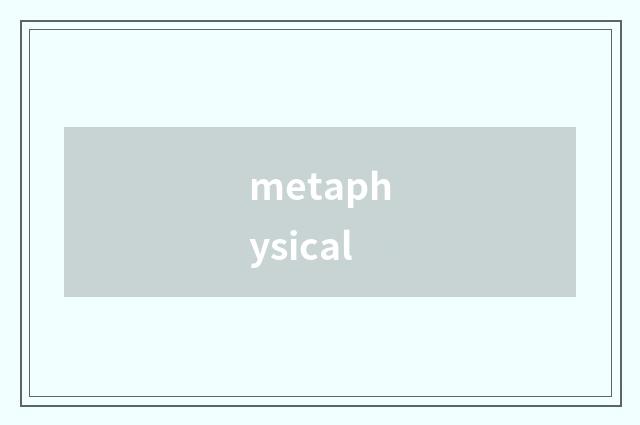 metaphysical