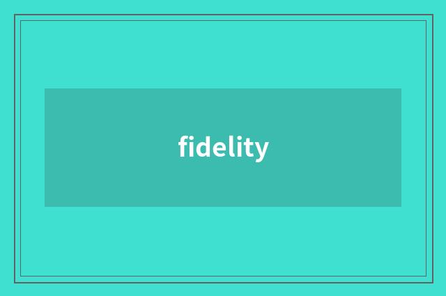 fidelity