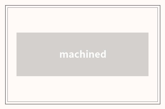 machined
