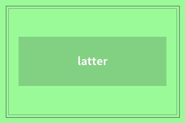 latter