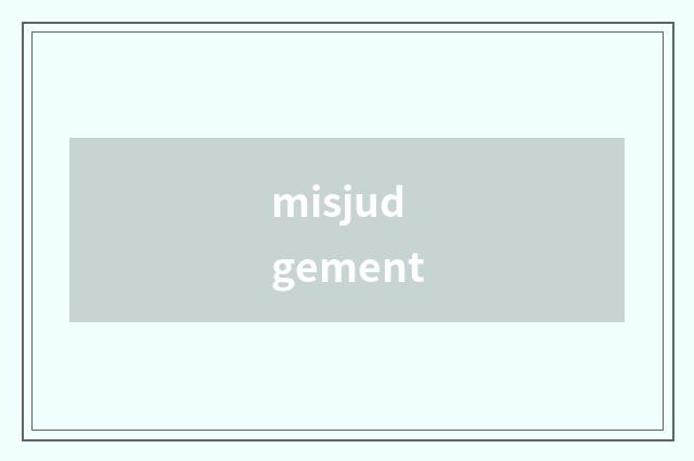 misjudgement