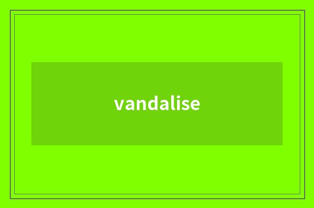 vandalise
