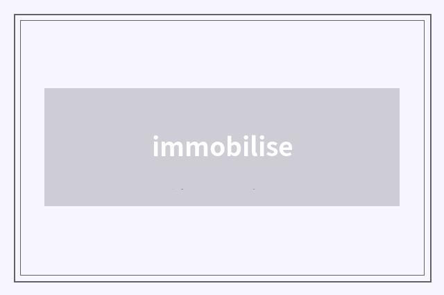 immobilise