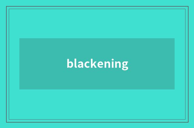 blackening