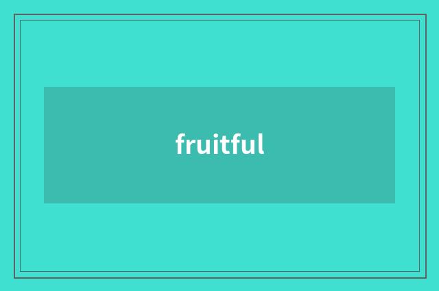 fruitful