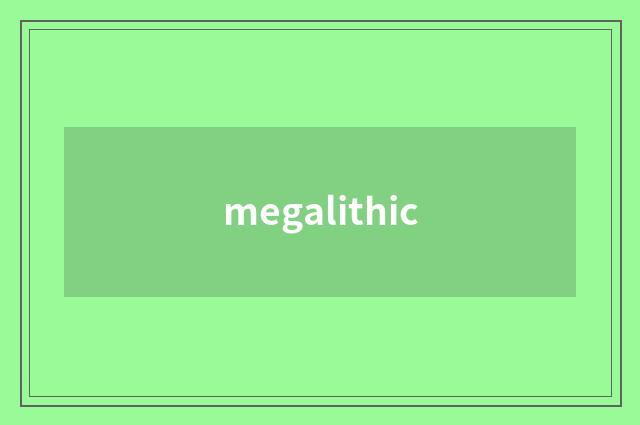 megalithic