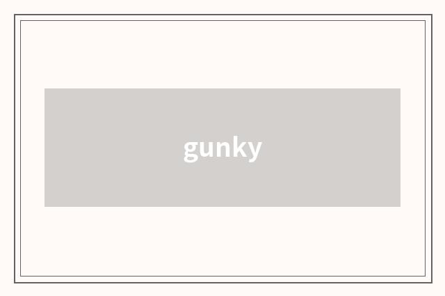 gunky