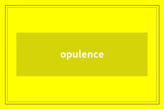 opulence