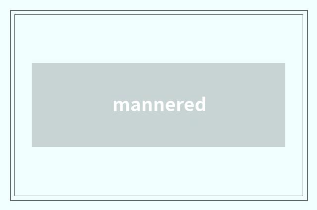 mannered