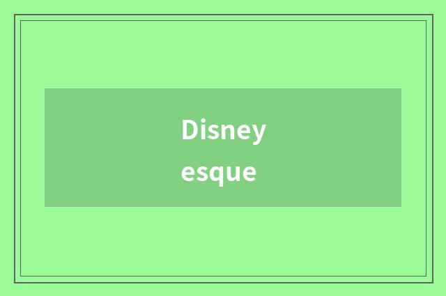 Disneyesque