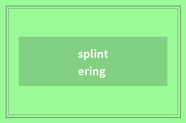 splintering