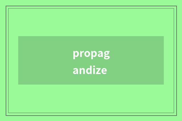 propagandize