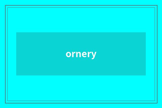 ornery
