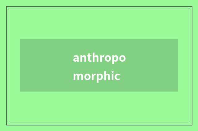 anthropomorphic