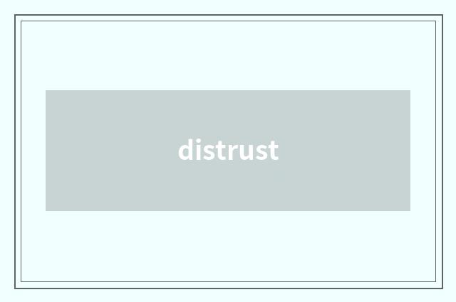distrust