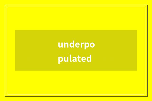 underpopulated