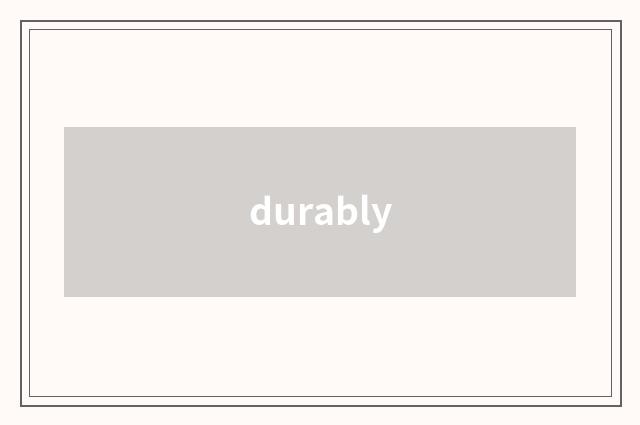 durably