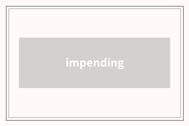 impending