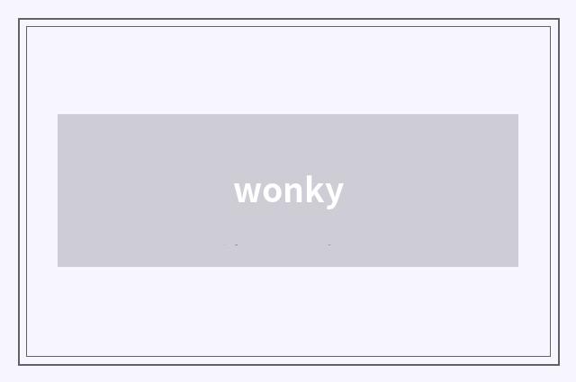 wonky