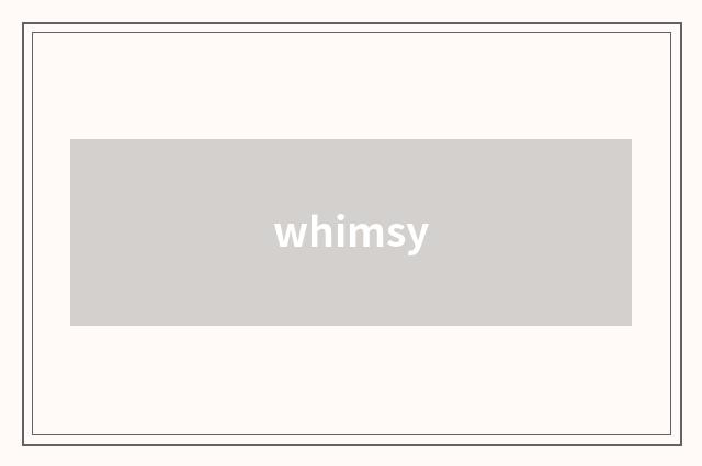 whimsy