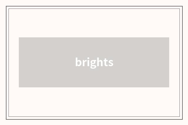 brights
