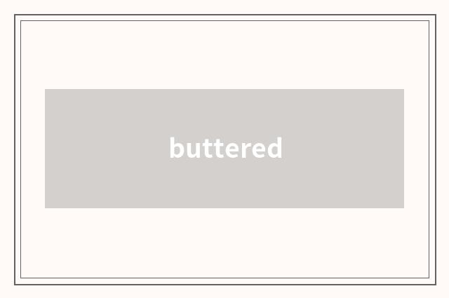buttered