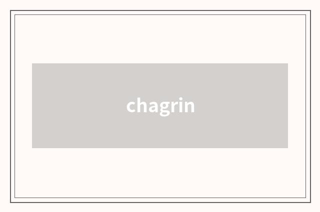 chagrin