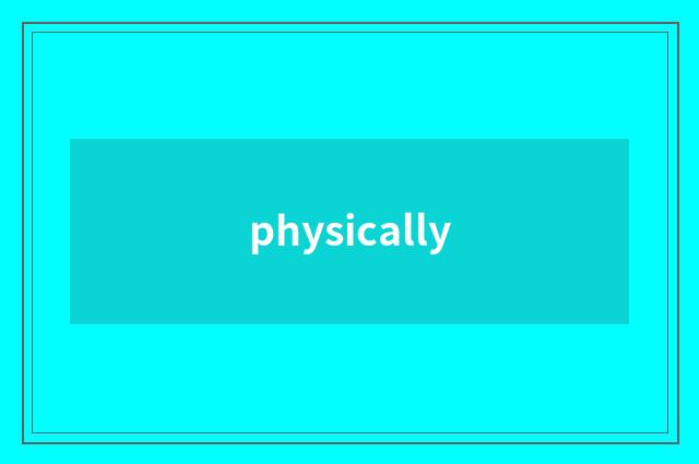 physically