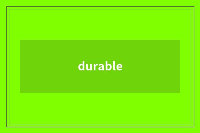 durable