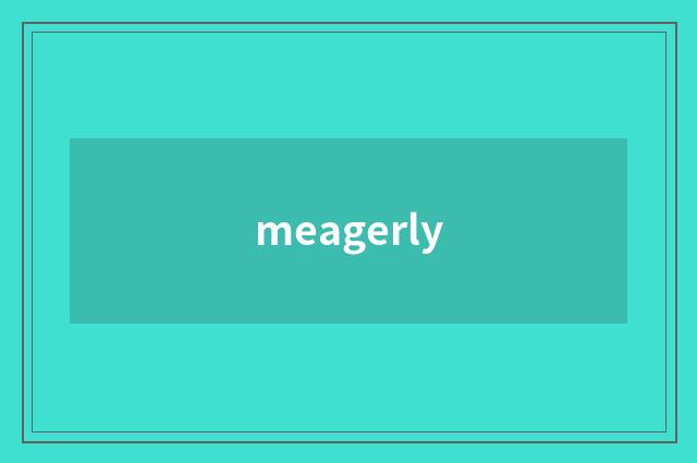 meagerly
