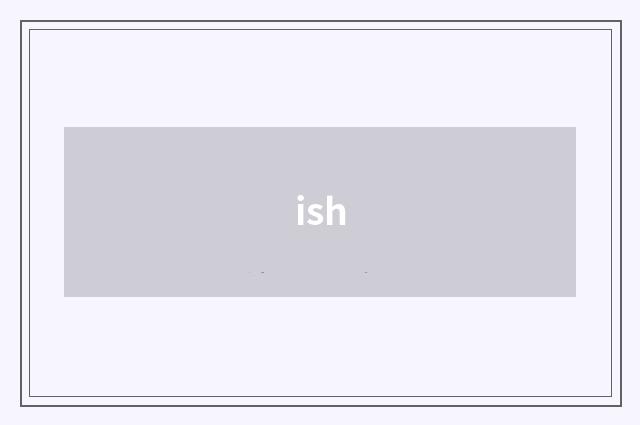 ish