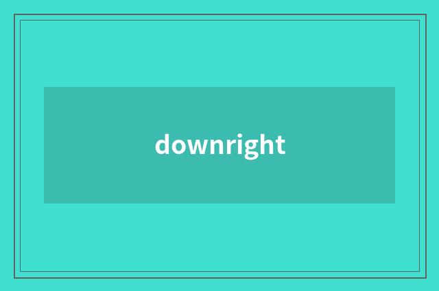 downright