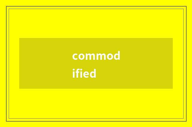 commodified