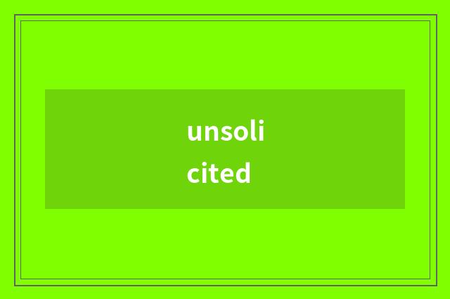 unsolicited