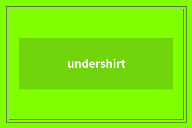 undershirt