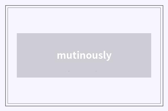 mutinously