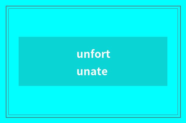 unfortunate