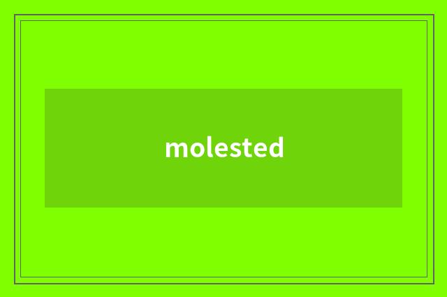 molested
