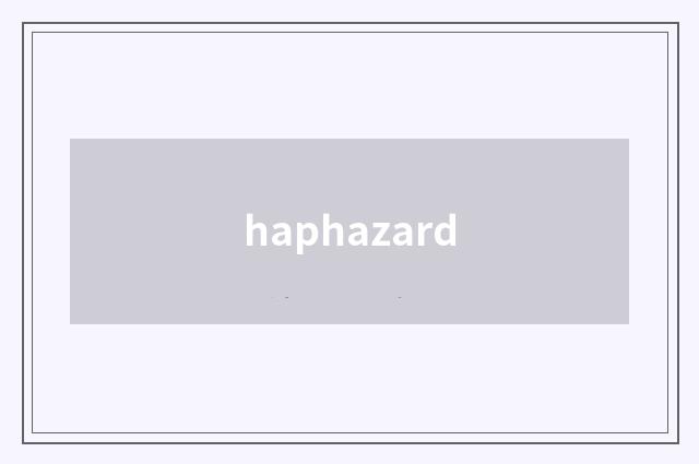 haphazard