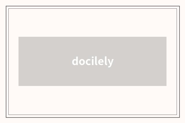 docilely