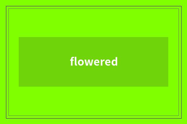 flowered