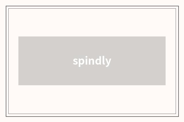 spindly