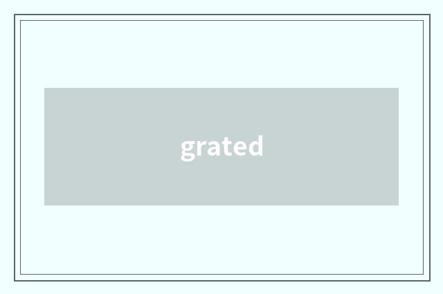 grated