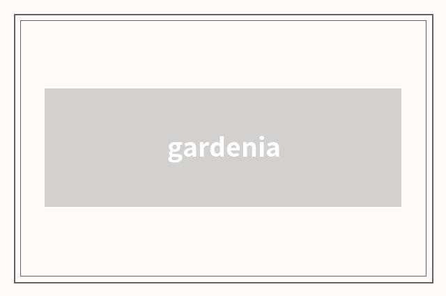 gardenia