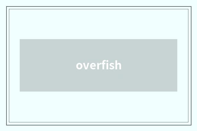 overfish