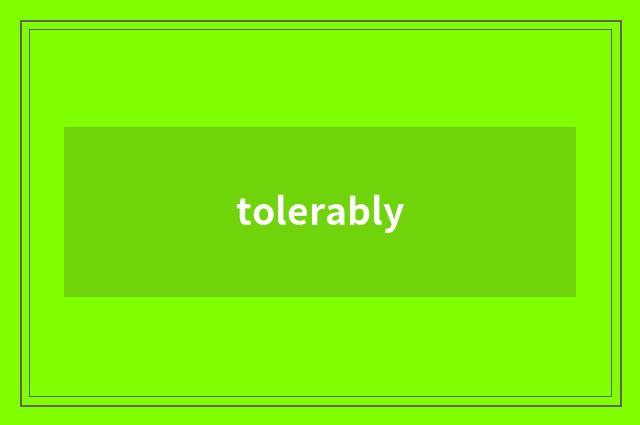 tolerably