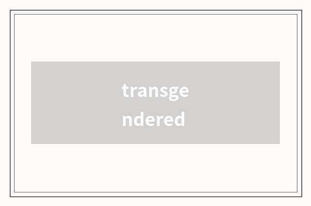 transgendered