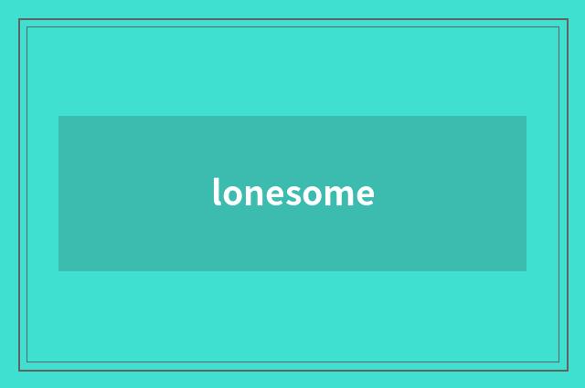 lonesome