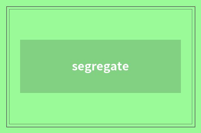 segregate