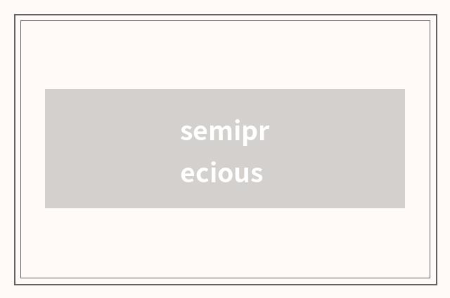 semiprecious